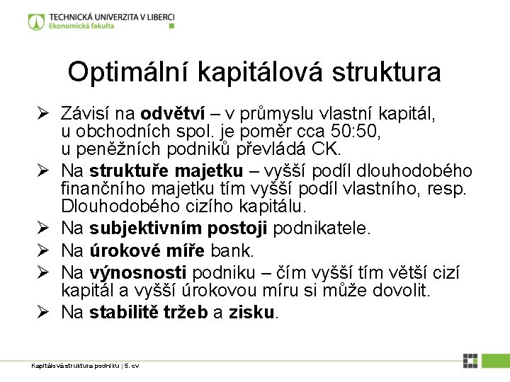 Optimální kapitálová struktura Ø Závisí na odvětví – v průmyslu vlastní kapitál, u obchodních