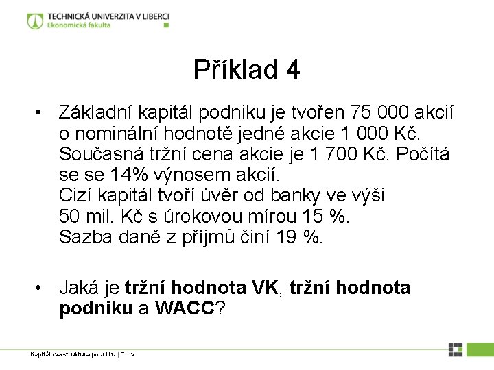 Příklad 4 • Základní kapitál podniku je tvořen 75 000 akcií o nominální hodnotě