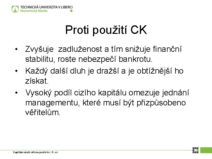 Proti použití CK • Zvyšuje zadluženost a tím snižuje finanční stabilitu, roste nebezpečí bankrotu.