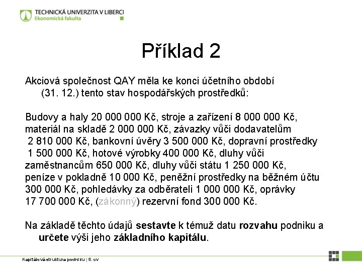 Příklad 2 Akciová společnost QAY měla ke konci účetního období (31. 12. ) tento