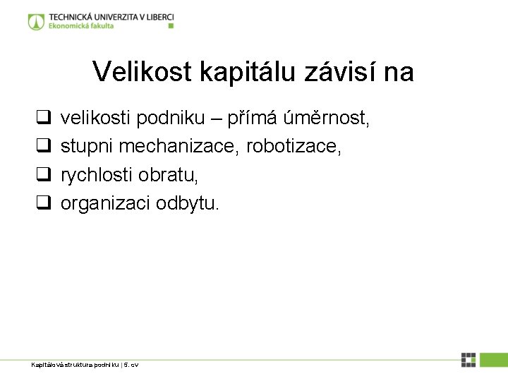 Velikost kapitálu závisí na q q velikosti podniku – přímá úměrnost, stupni mechanizace, robotizace,