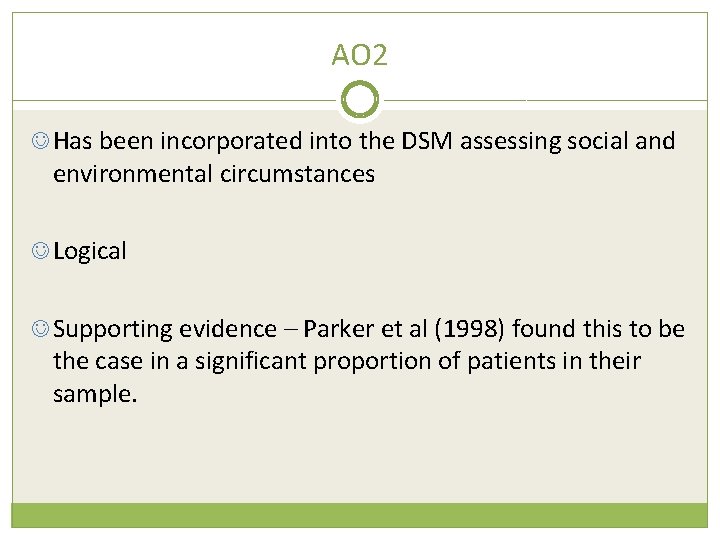 AO 2 Has been incorporated into the DSM assessing social and environmental circumstances Logical