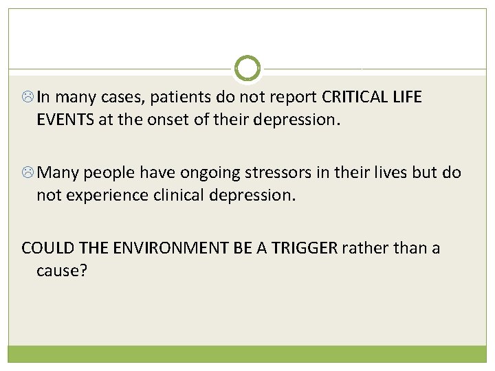  In many cases, patients do not report CRITICAL LIFE EVENTS at the onset