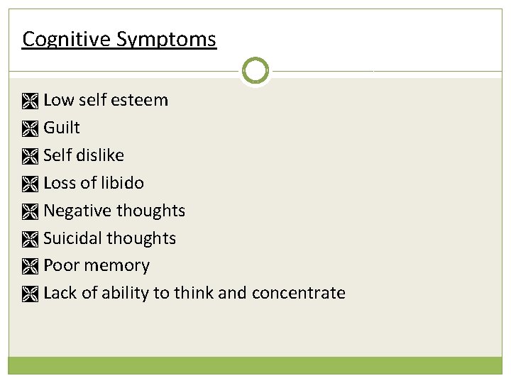 Cognitive Symptoms Ì Low self esteem Ì Guilt Ì Self dislike Ì Loss of