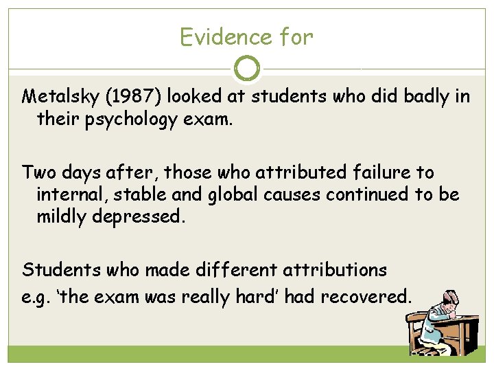 Evidence for Metalsky (1987) looked at students who did badly in their psychology exam.