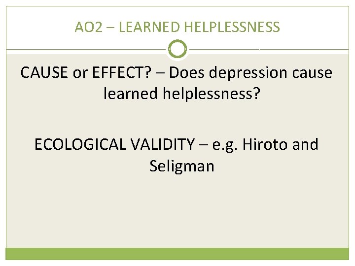 AO 2 – LEARNED HELPLESSNESS CAUSE or EFFECT? – Does depression cause learned helplessness?