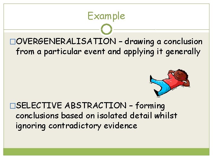 Example �OVERGENERALISATION – drawing a conclusion from a particular event and applying it generally