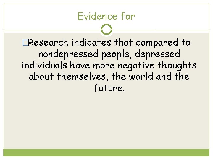 Evidence for �Research indicates that compared to nondepressed people, depressed individuals have more negative