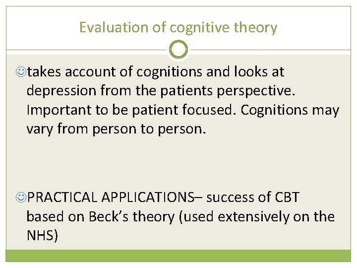 Evaluation of cognitive theory takes account of cognitions and looks at depression from the