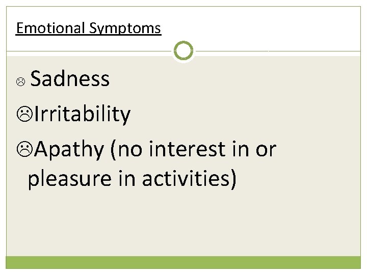 Emotional Symptoms Sadness Irritability Apathy (no interest in or pleasure in activities) 