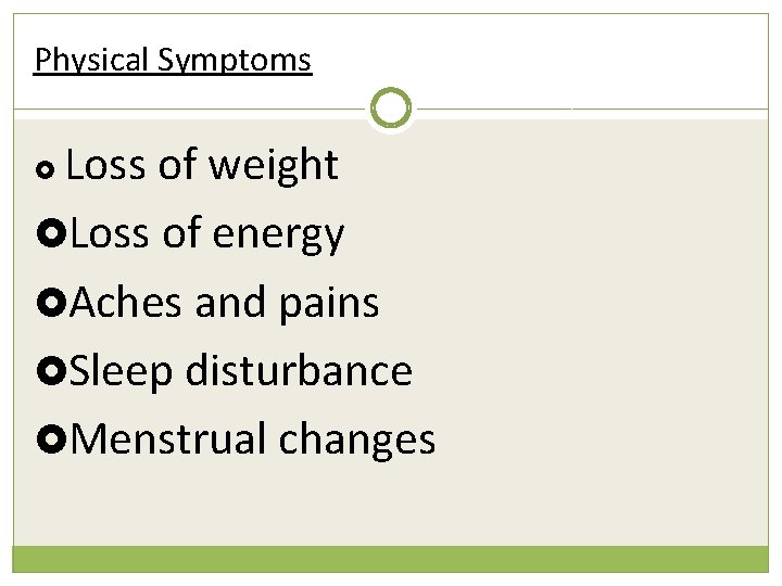 Physical Symptoms Loss of weight £Loss of energy £Aches and pains £Sleep disturbance £Menstrual