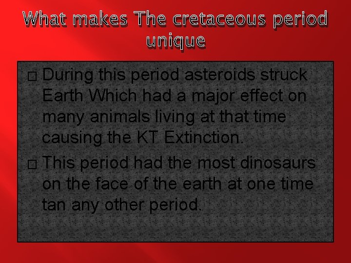 What makes The cretaceous period unique During this period asteroids struck Earth Which had