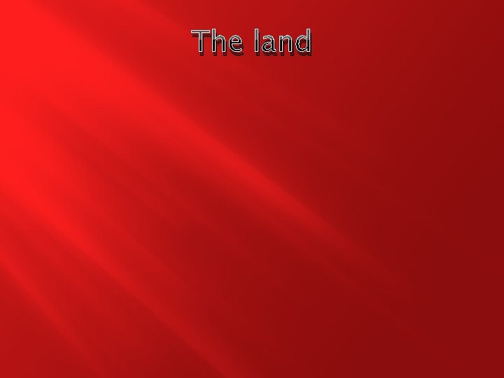 The land 