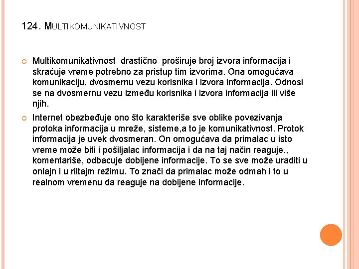 124. MULTIKOMUNIKATIVNOST Multikomunikativnost drastično proširuje broj izvora informacija i skraćuje vreme potrebno za pristup