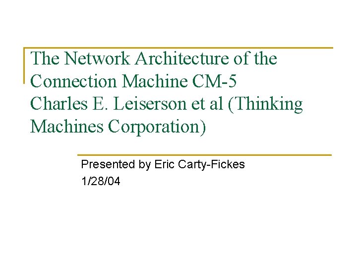 The Network Architecture of the Connection Machine CM-5 Charles E. Leiserson et al (Thinking