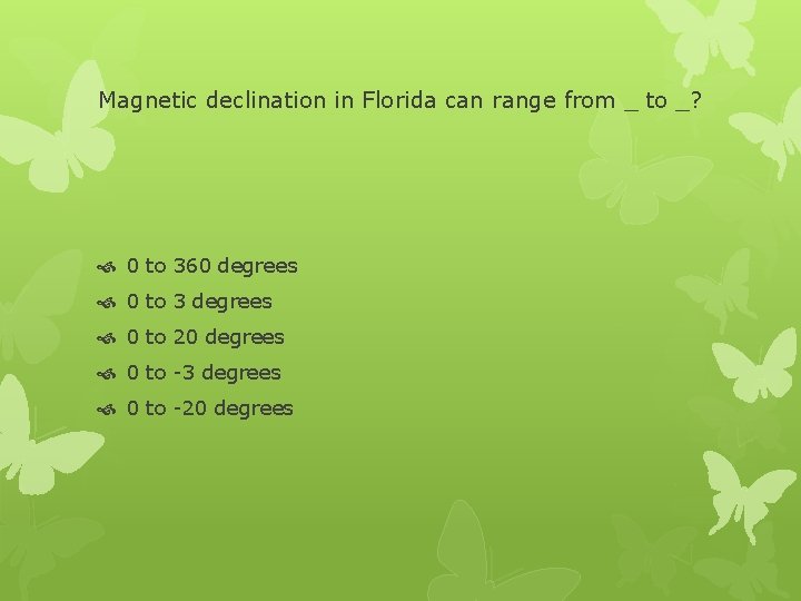 Magnetic declination in Florida can range from _ to _? 0 to 360 degrees