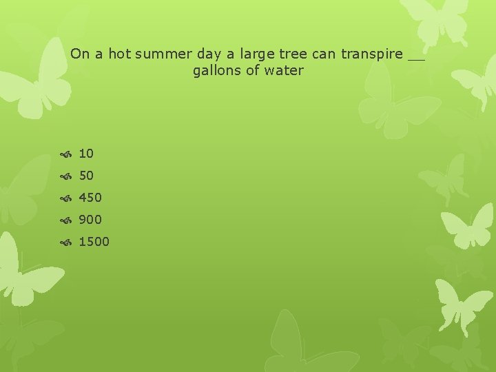 On a hot summer day a large tree can transpire __ gallons of water