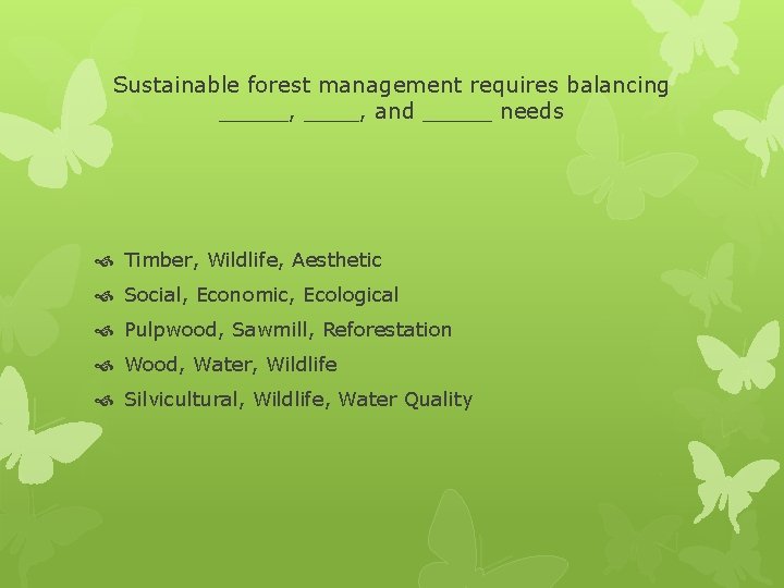 Sustainable forest management requires balancing _____, and _____ needs Timber, Wildlife, Aesthetic Social, Economic,