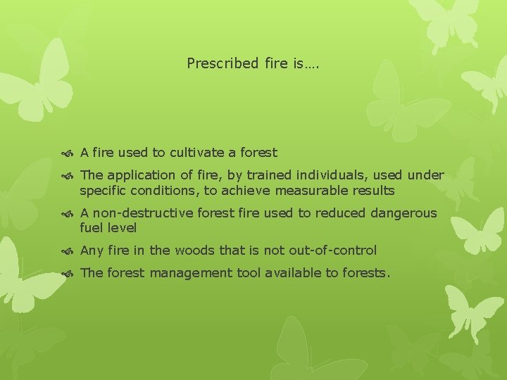 Prescribed fire is…. A fire used to cultivate a forest The application of fire,