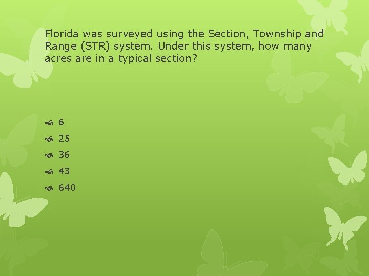 Florida was surveyed using the Section, Township and Range (STR) system. Under this system,