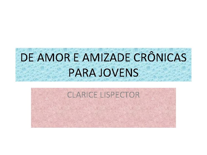 DE AMOR E AMIZADE CRÔNICAS PARA JOVENS CLARICE LISPECTOR 