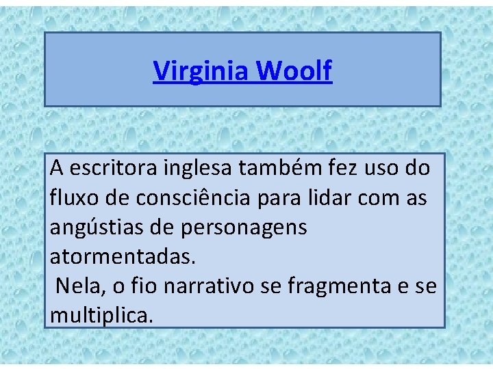 Virginia Woolf A escritora inglesa também fez uso do fluxo de consciência para lidar
