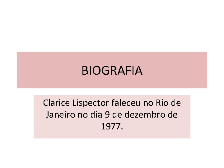 BIOGRAFIA Clarice Lispector faleceu no Rio de Janeiro no dia 9 de dezembro de