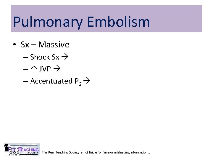Pulmonary Embolism • Sx – Massive – Shock Sx – ↑ JVP – Accentuated