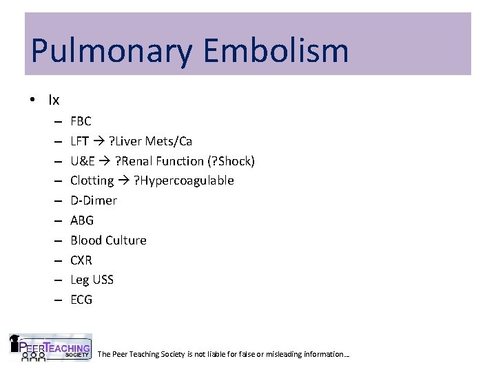 Pulmonary Embolism • Ix – – – – – FBC LFT ? Liver Mets/Ca