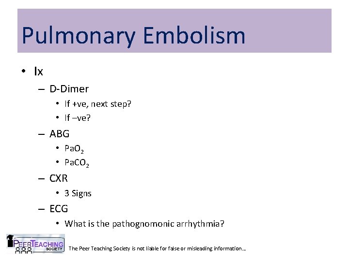 Pulmonary Embolism • Ix – D-Dimer • If +ve, next step? • If –ve?