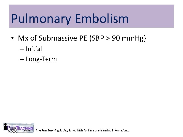 Pulmonary Embolism • Mx of Submassive PE (SBP > 90 mm. Hg) – Initial