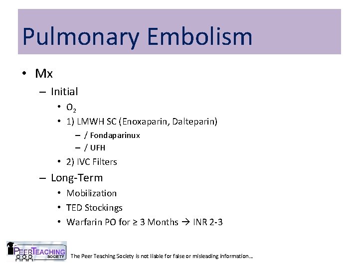 Pulmonary Embolism • Mx – Initial • O 2 • 1) LMWH SC (Enoxaparin,