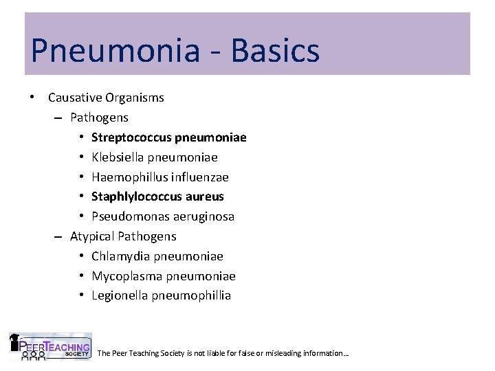 Pneumonia - Basics • Causative Organisms – Pathogens • Streptococcus pneumoniae • Klebsiella pneumoniae