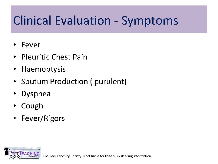 Clinical Evaluation - Symptoms • • Fever Pleuritic Chest Pain Haemoptysis Sputum Production (