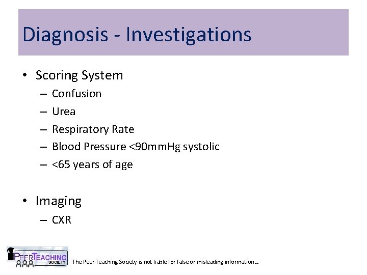 Diagnosis - Investigations • Scoring System – – – Confusion Urea Respiratory Rate Blood