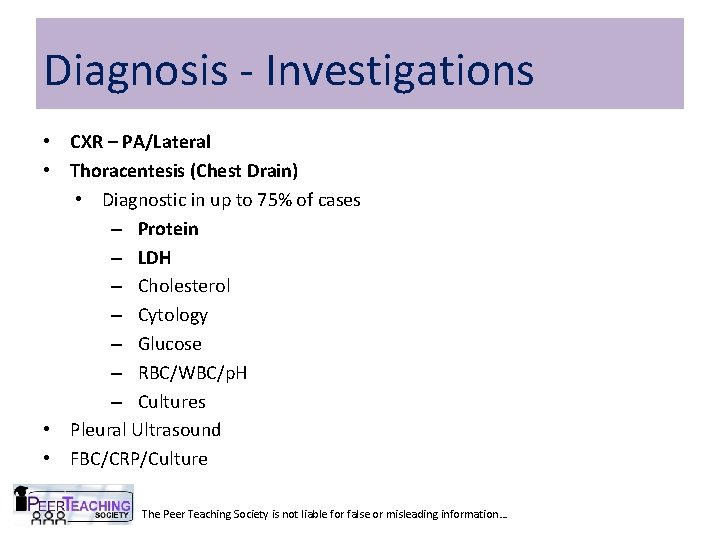 Diagnosis - Investigations • CXR – PA/Lateral • Thoracentesis (Chest Drain) • Diagnostic in