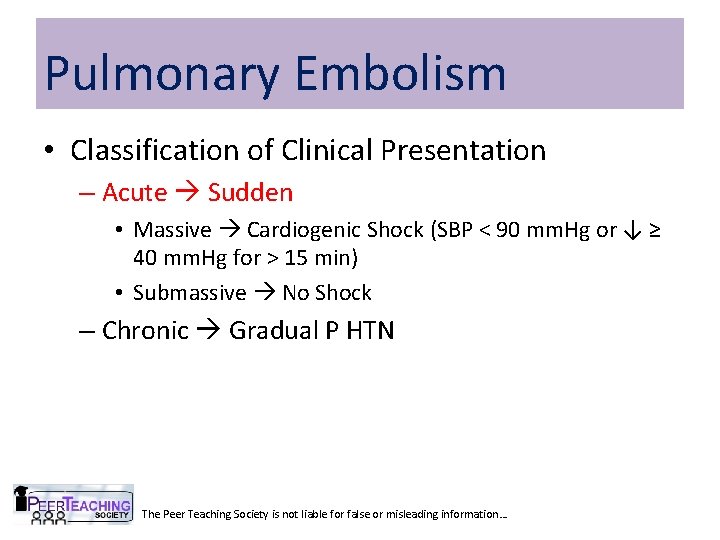 Pulmonary Embolism • Classification of Clinical Presentation – Acute Sudden • Massive Cardiogenic Shock