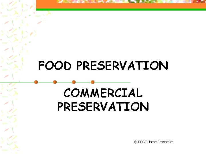 FOOD PRESERVATION COMMERCIAL PRESERVATION © PDST Home Economics 