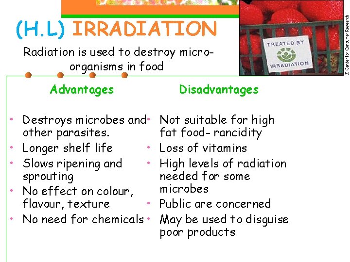 (H. L) IRRADIATION Radiation is used to destroy microorganisms in food Advantages • Destroys