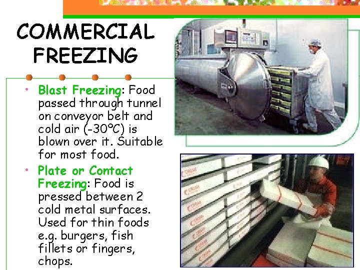 COMMERCIAL FREEZING • Blast Freezing: Food passed through tunnel on conveyor belt and cold