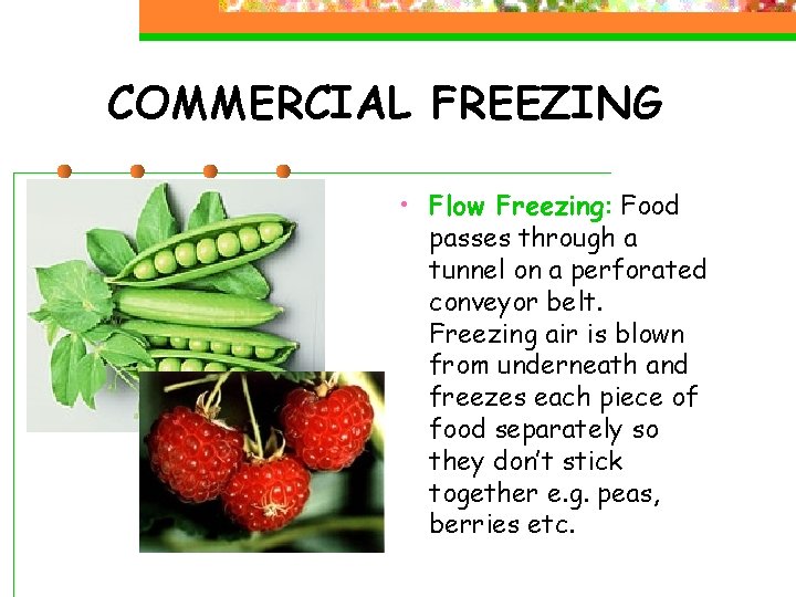 COMMERCIAL FREEZING • Flow Freezing: Food passes through a tunnel on a perforated conveyor