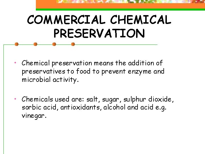 COMMERCIAL CHEMICAL PRESERVATION • Chemical preservation means the addition of preservatives to food to