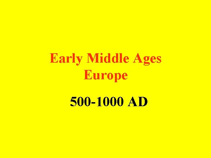 Early Middle Ages Europe 500 -1000 AD 