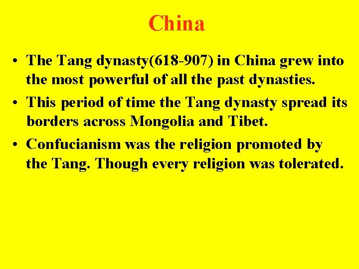 China • The Tang dynasty(618 -907) in China grew into the most powerful of