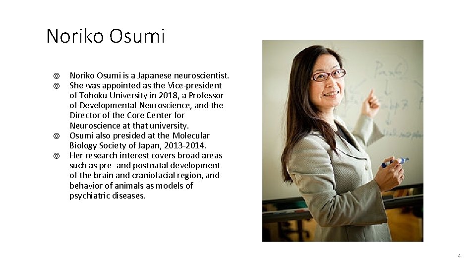 Noriko Osumi ◎ ◎ Noriko Osumi is a Japanese neuroscientist. She was appointed as