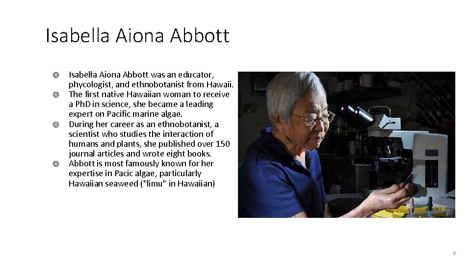 Isabella Aiona Abbott ◎ ◎ Isabella Aiona Abbott was an educator, phycologist, and ethnobotanist