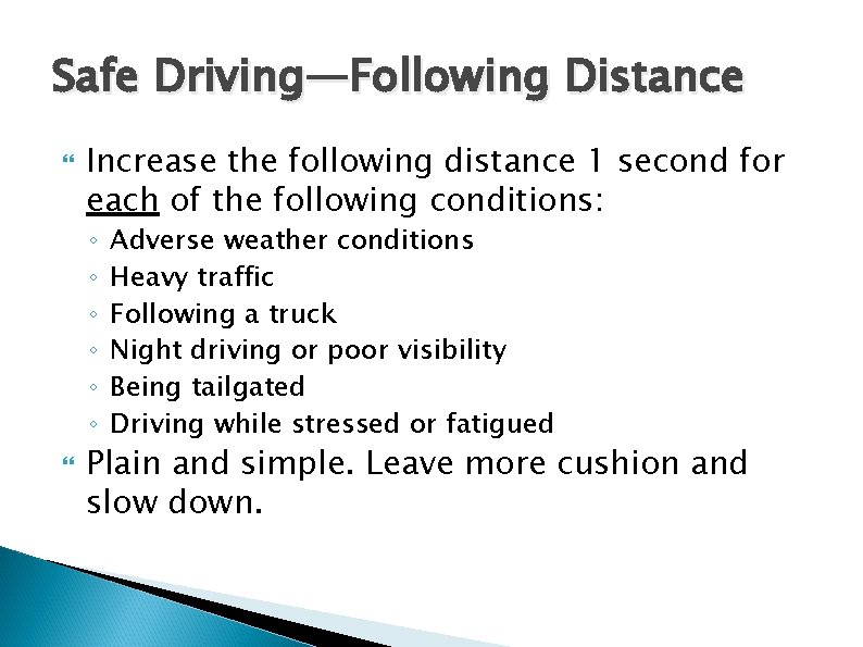 Safe Driving—Following Distance Increase the following distance 1 second for each of the following