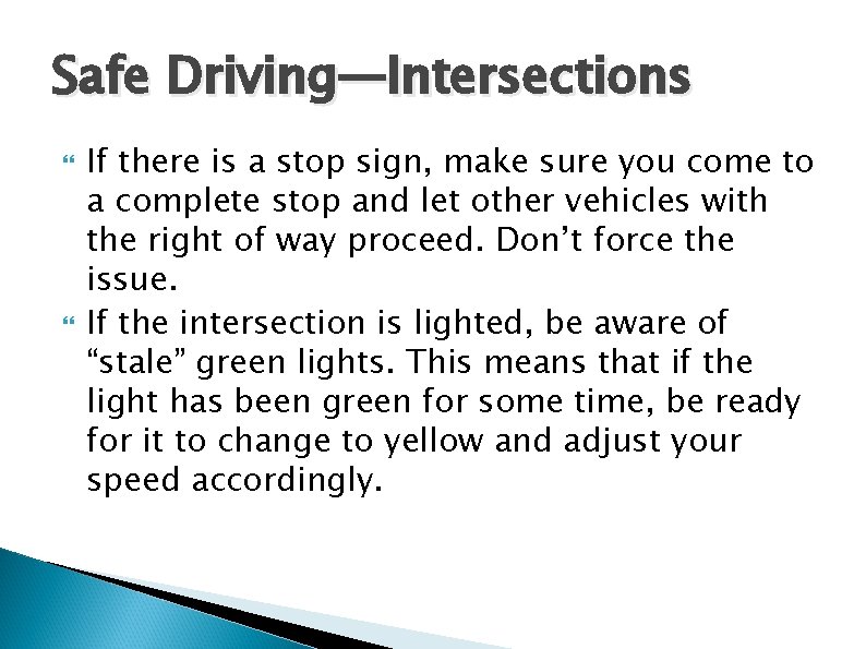 Safe Driving—Intersections If there is a stop sign, make sure you come to a
