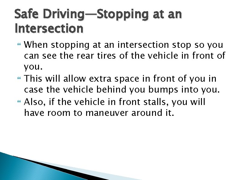 Safe Driving—Stopping at an Intersection When stopping at an intersection stop so you can