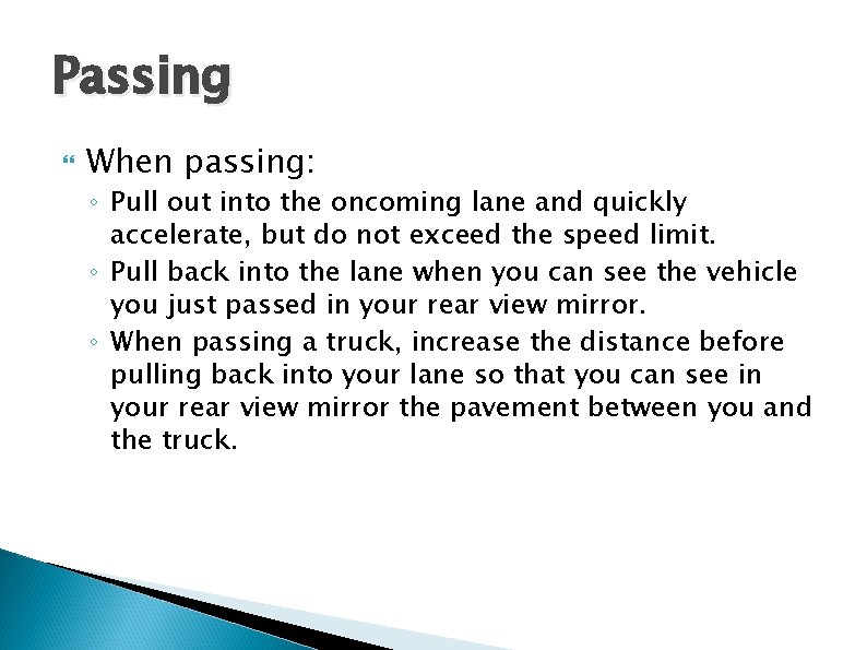 Passing When passing: ◦ Pull out into the oncoming lane and quickly accelerate, but
